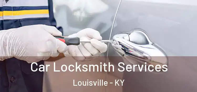 Car Locksmith Services Louisville - KY