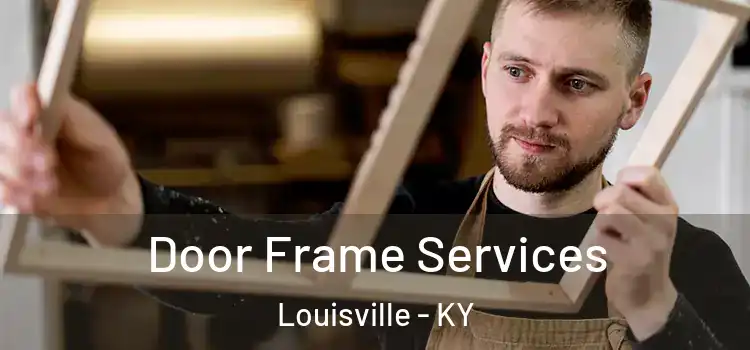 Door Frame Services Louisville - KY