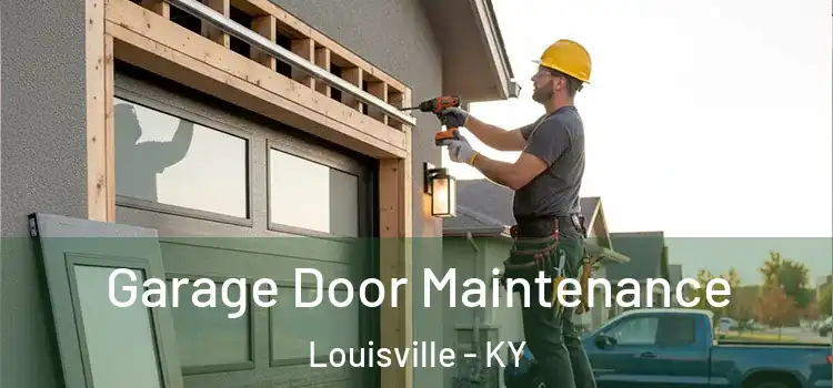 Garage Door Maintenance Louisville - KY