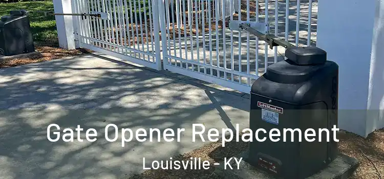 Gate Opener Replacement Louisville - KY