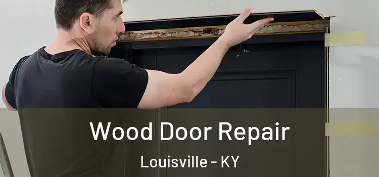 Wood Door Repair Louisville - KY